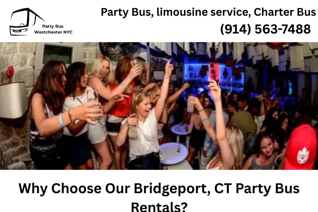 Why Choose Our Bridgeport, CT Party Bus Rentals?