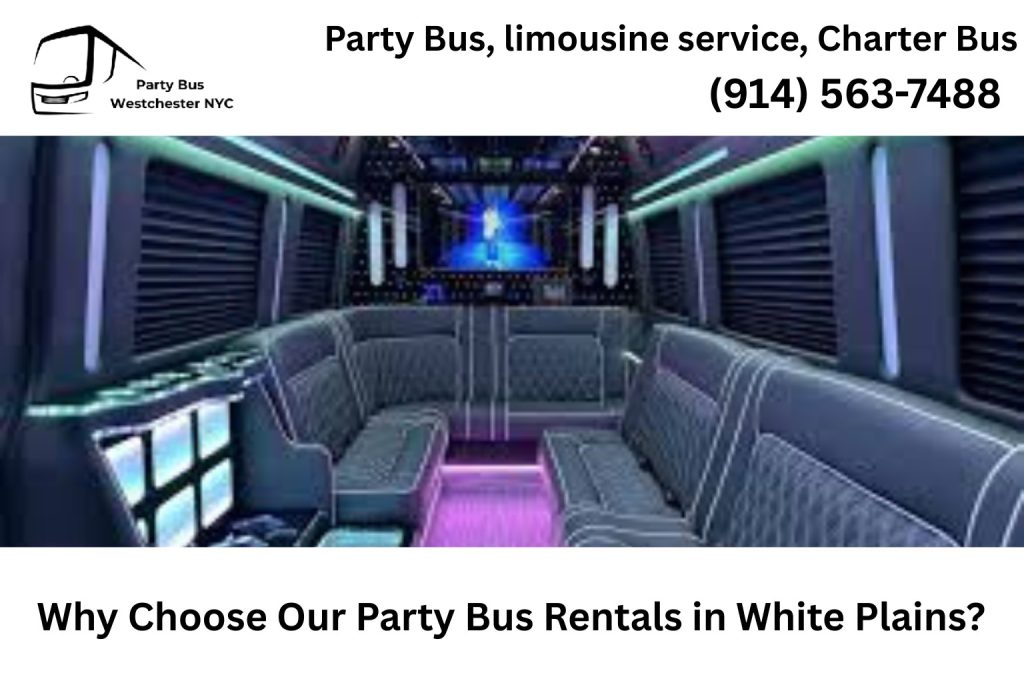 Why Choose Our Party Bus Rentals in White Plains?