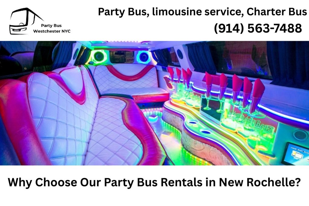 Why Choose Our Party Bus Rentals in New Rochelle?​